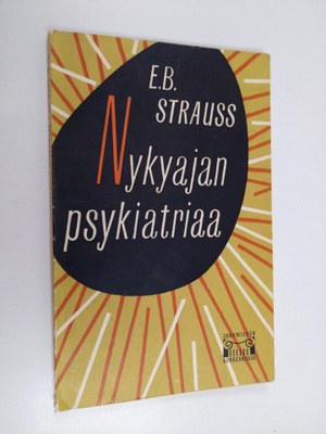 E. B. Strauss : Nykyajan psykiatriaa