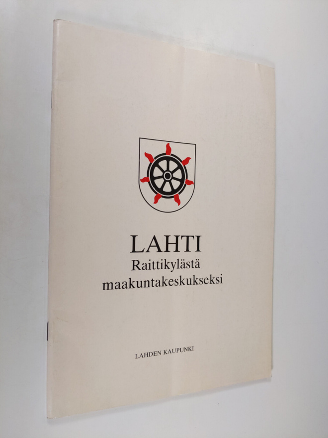 Jouko Heinonen : Lahti : raittikylästä maakuntakeskukseksi