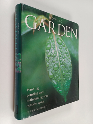 Peter McHoy : How to garden : planning, planting and main...