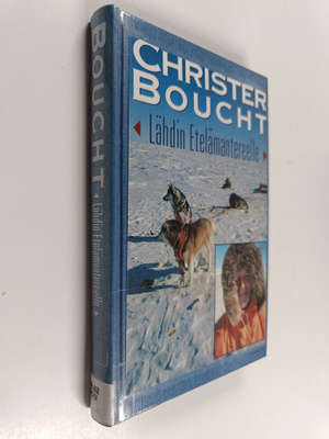 Christer Boucht : Lähdin Etelämantereelle : tuokiokuvia m...