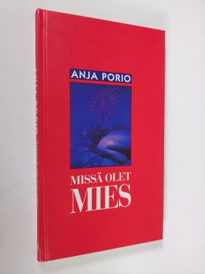 Anja Porio : Missä olet, mies