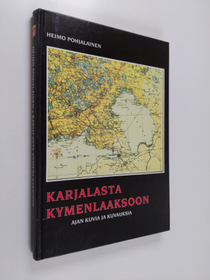 Heimo Pohjalainen : Karjalasta Kymenlaaksoon : ajan kuvia...
