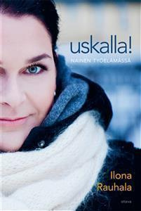 Ilona Rauhala: Uskalla! - nainen työelämässä