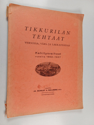 Tikkurilan tehtaat : Vernissa-, väri- ja lakkatehdas peru...