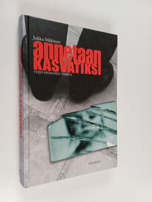 Jukka Mäkinen : Annetaan kasvatiksi : Veijo Heinosen tarina