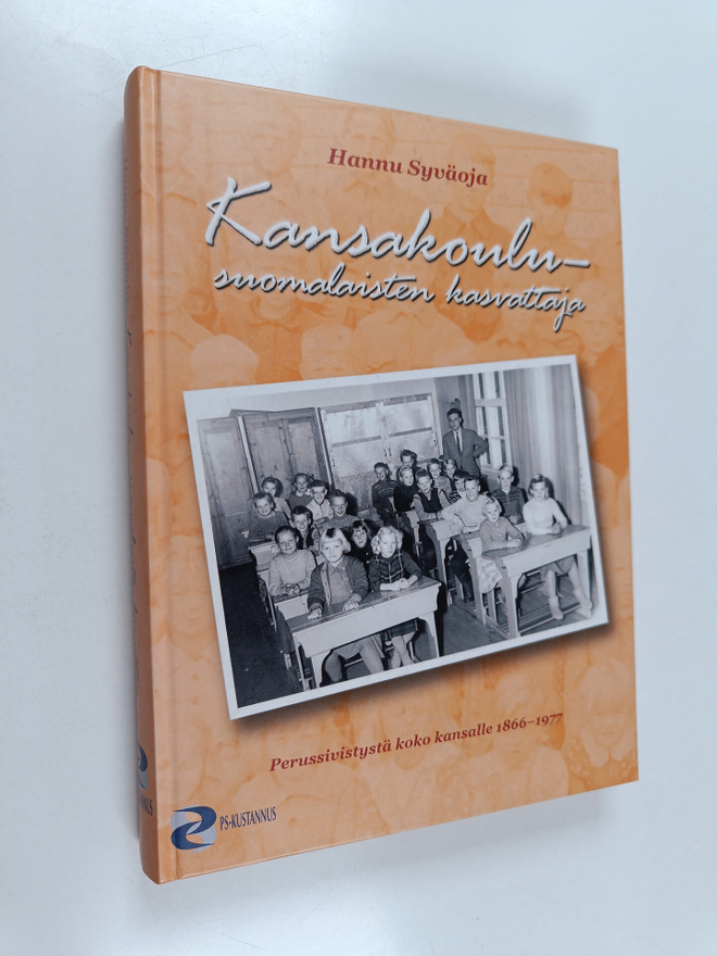 Hannu Syväoja : Kansakoulu - suomalaisten kasvattaja : pe...