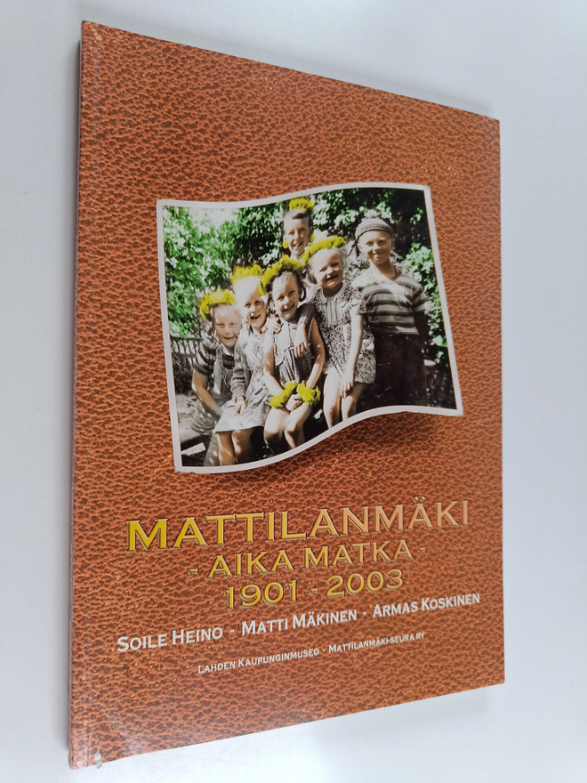 Soile Heino : Mattilanmäki : aika matka 1901-2003