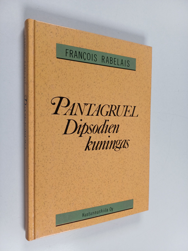 Francois Rabelais : Pantagruel Dipsodien kuningas : totuu...