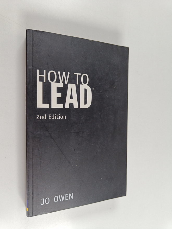 Jo Owen : How to Lead - What You Actually Need to Do to M...