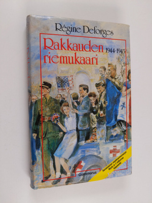 Regine Deforges : Rakkauden riemukaari : 1944-1945