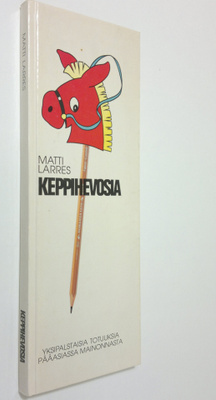 Matti Larres : Keppihevosia : yksipalstaisia totuuksia pä...