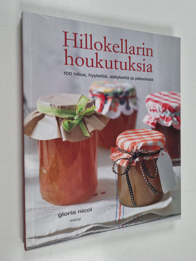 Gloria Nicol : Hillokellarin houkutuksia : 100 hilloa, hy...