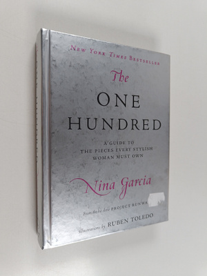 Nina Garcia : The One Hundred - A Guide to the Pieces Eve...