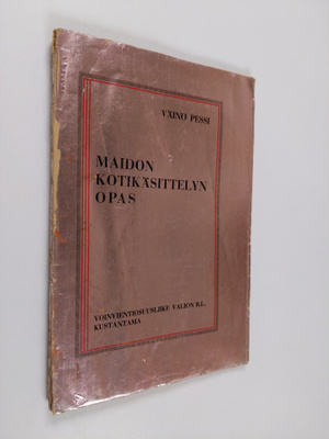 Väinö Pessi : Maidon kotikäsittelyn opas