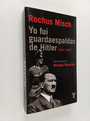 Rouchus Misch ym. : Yo fui guardaespaldas de Hitler : 194...