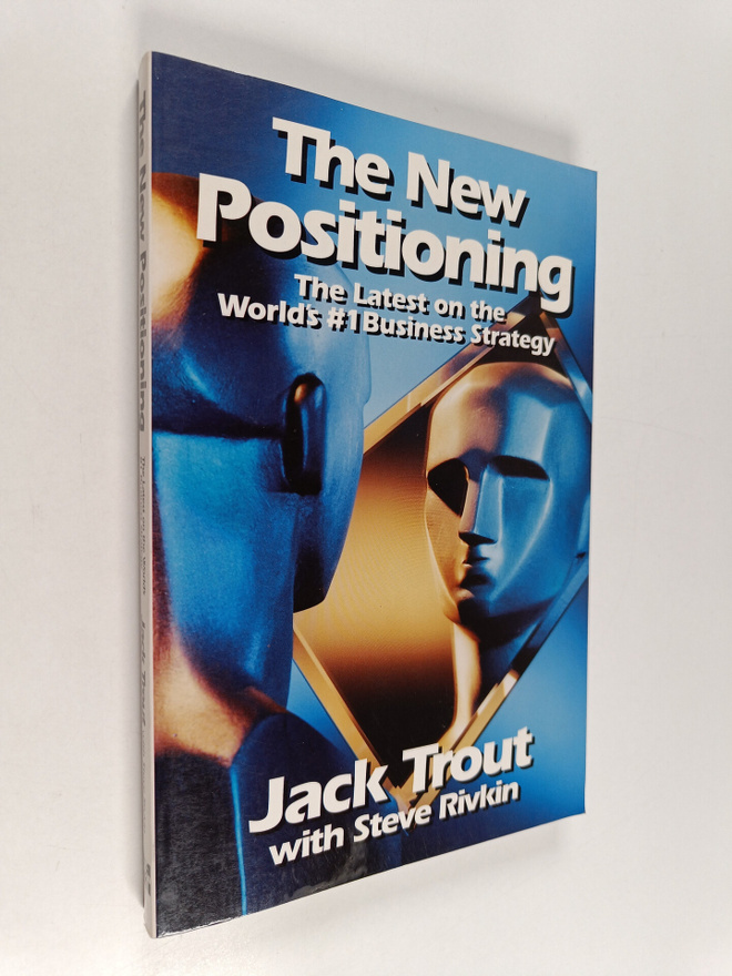 Jack Trout : The new positioning : the latest on the worl...