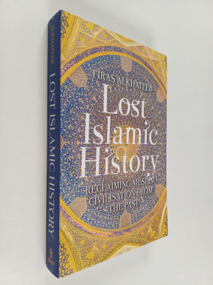 Firas Alkhateeb : Lost Islamic history : reclaiming Musli...