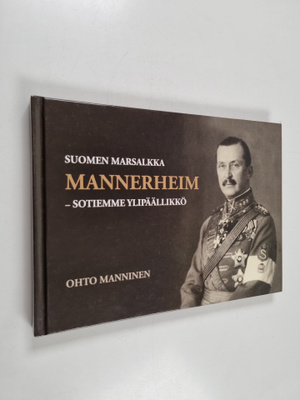Ohto Manninen : Suomen marsalkka Mannerheim : sotiemme yl...