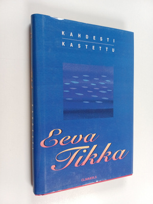 Eeva Tikka : Kahdesti kastettu : novelleja