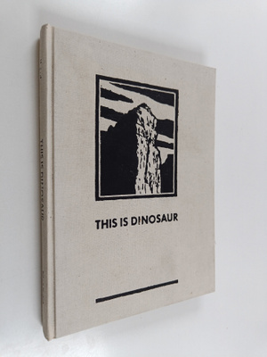 Wallace Stegner : This is Dinosaur - Echo Park Country an...