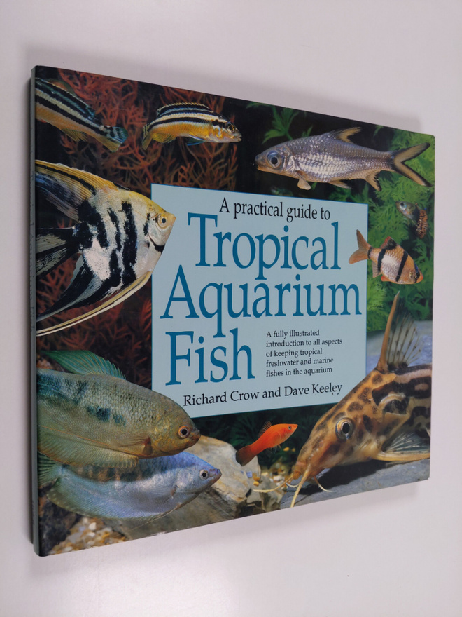 Richard Crow ym. : A Practical Guide to Tropical Aquarium...