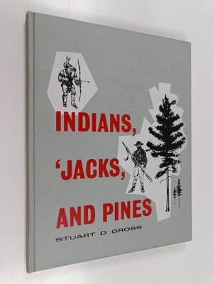 Stuart D. Gross : Indians, 'jacks, and Pines - A History ...