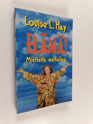 Louise L. Hay : Elämä! : mietteitä matkallesi