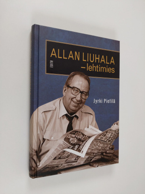 Jyrki Pietilä : Allan Liuhala - lehtimies