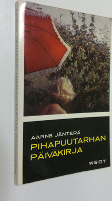 Aarne Jänterä : Pihapuutarhan päiväkirja : valokuvat teki...