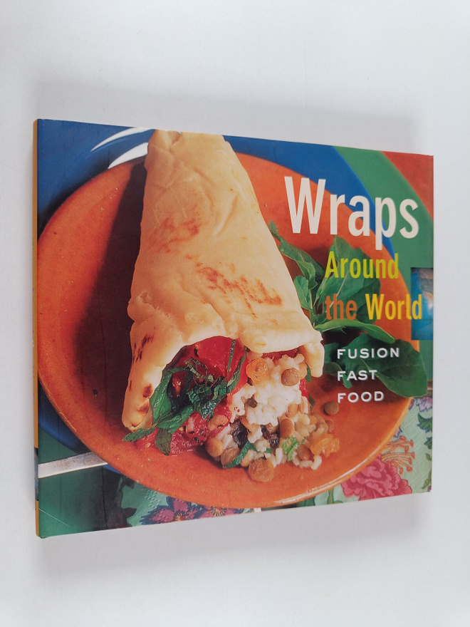 Iris Sutton ym. : Wraps Around the World : Fusion Fast Food