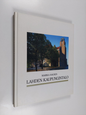 Marika Hausen : Lahden kaupungintalo = Lahti Town Hall