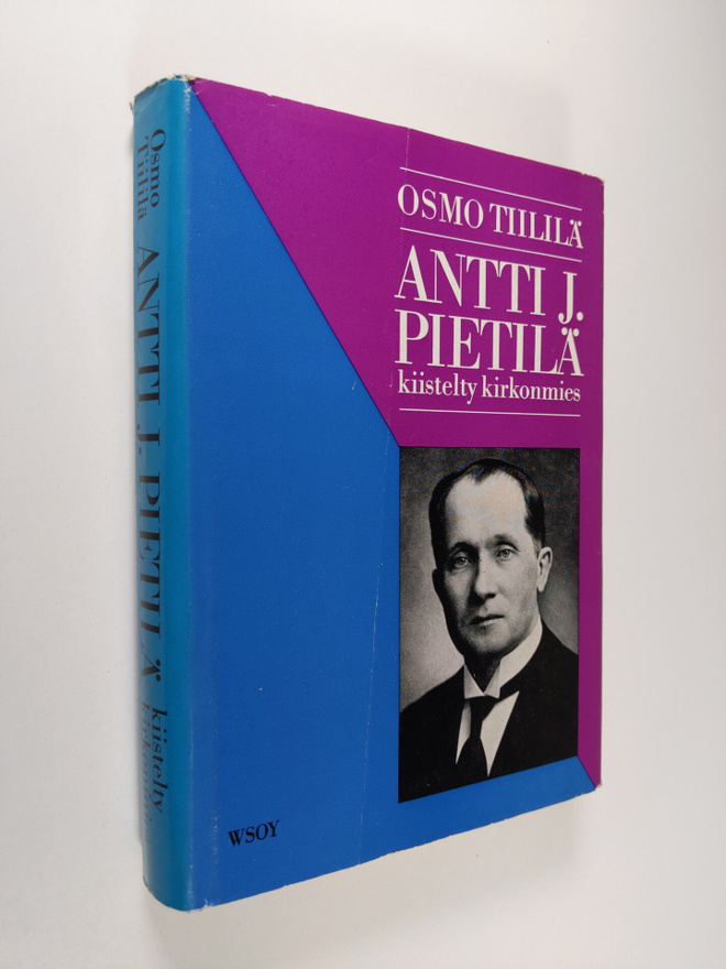 Osmo Tiililä : Antti J. Pietilä : kiistelty kirkonmies