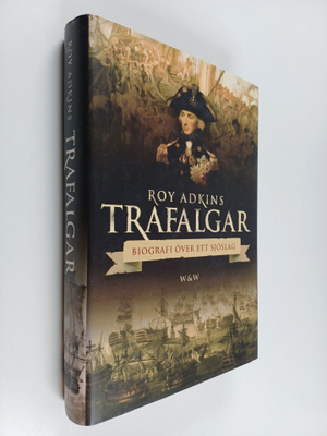 Roy Adkins : Trafalgar : biografi över ett sjöslag