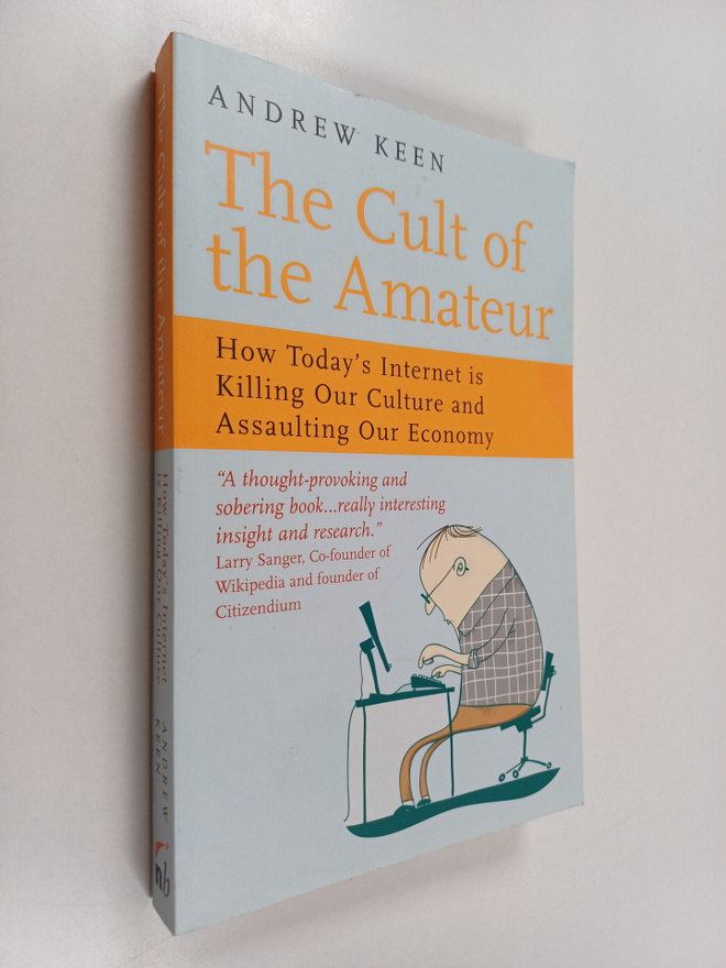 Andrew Keen : The cult of the amateur : how today's inter...