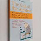 Andrew Keen : The cult of the amateur : how today's inter... - pikkukuva 1