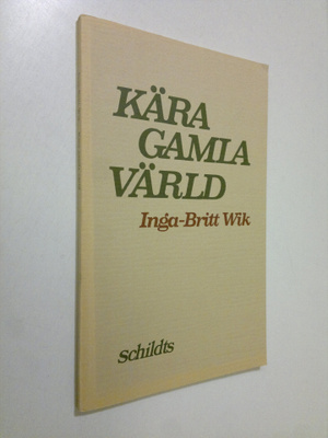 Inga-Britt Wik : Kära gamla värld