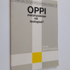 Eeva Martikainen : Oppi, metafysiikkaa vai teologiaa? - L... - pikkukuva 1