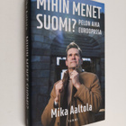 Mika Aaltola : Mihin menet Suomi? : pelon aika Euroopassa - pikkukuva 1