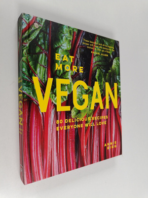 Annie Rigg : Eat More Vegan - 80 Delicious Recipes Everyo...