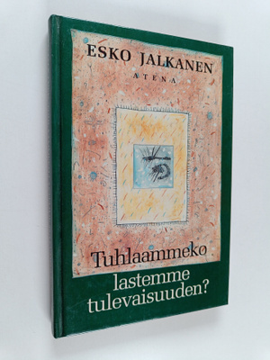 Esko Jalkanen : Tuhlaammeko lastemme tulevaisuuden (signe...