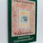 Esko Jalkanen : Tuhlaammeko lastemme tulevaisuuden (signe... - pikkukuva 1