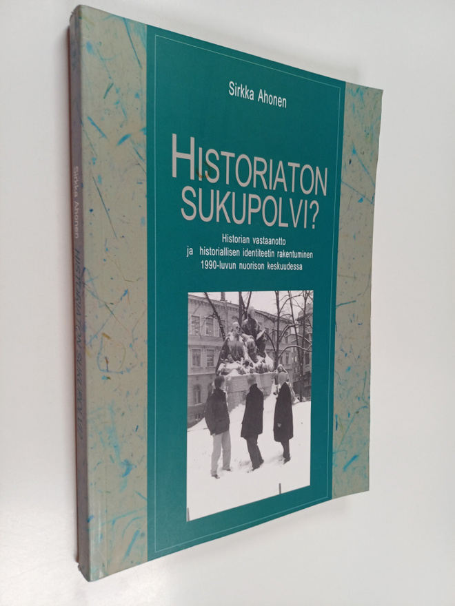 Sirkka Ahonen : Historiaton sukupolvi? : historian vastaa...