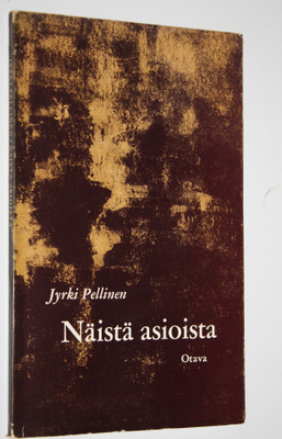 Jyrki Pellinen : Näistä asioista : runoja ja proosarunoja