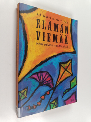 Pia Kaulio : Elämän viemää : näin selviän muutoksista
