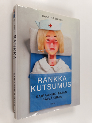 Kaarina Davis : Rankka kutsumus : sairaanhoitajan päiväkirja