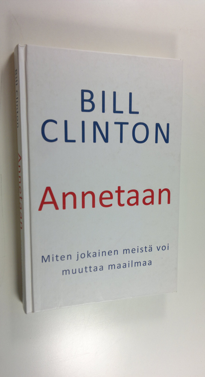 Bill Clinton : Annetaan : miten jokainen meistä voi muutt...