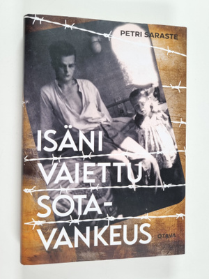 Petri Saraste : Isäni vaiettu sotavankeus