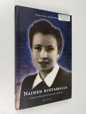 Anna-Liisa Veijalainen : Nainen rintamalla : sota sotilas...