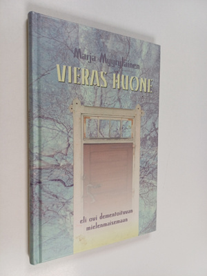 Marja Myyryläinen : Vieras huone, eli ovi dementoituvan m...