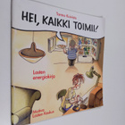 Tarmo Koivisto : Hei, kaikki toimii! : lasten energiakirja - pikkukuva 1